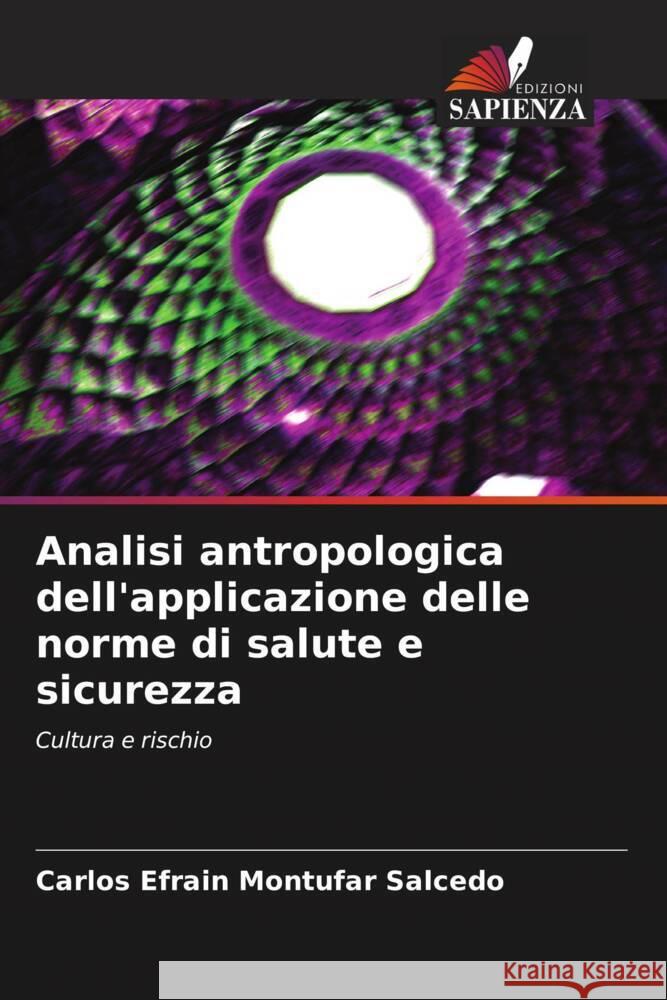 Analisi antropologica dell'applicazione delle norme di salute e sicurezza Carlos Efrain Mont?fa 9786207426140 Edizioni Sapienza