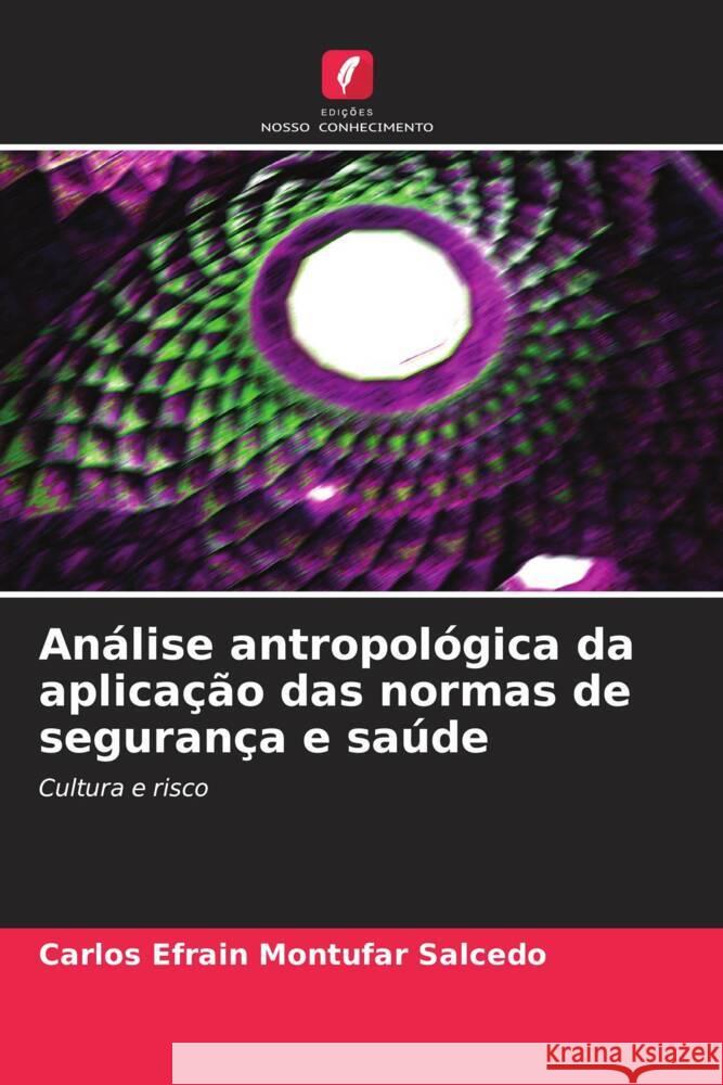 An?lise antropol?gica da aplica??o das normas de seguran?a e sa?de Carlos Efrain Mont?fa 9786207426157 Edicoes Nosso Conhecimento