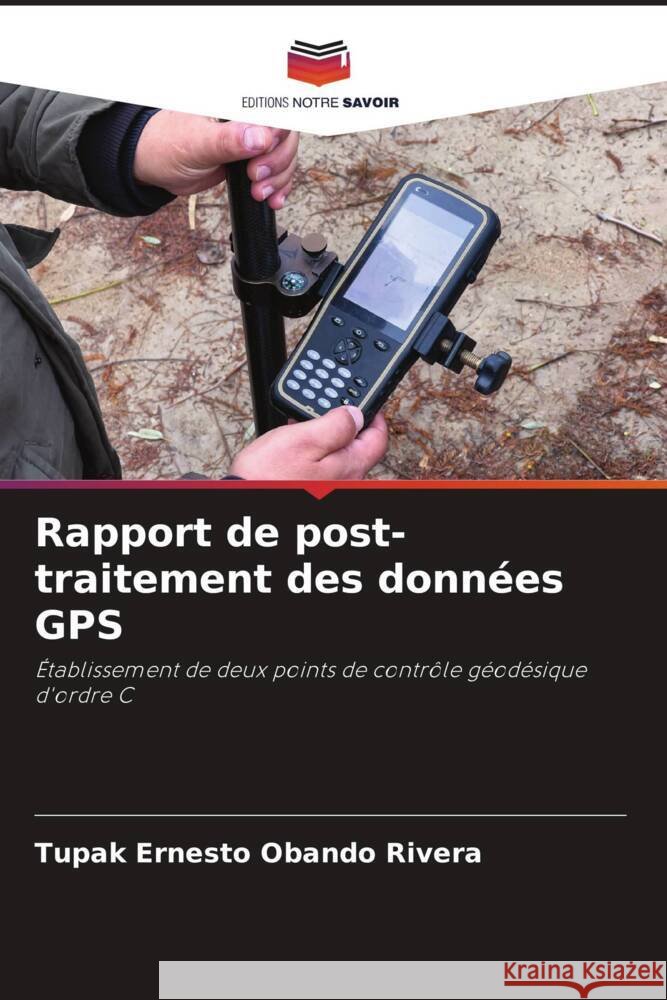 Rapport de post-traitement des donn?es GPS Tupak Ernesto Oband 9786207426195 Editions Notre Savoir