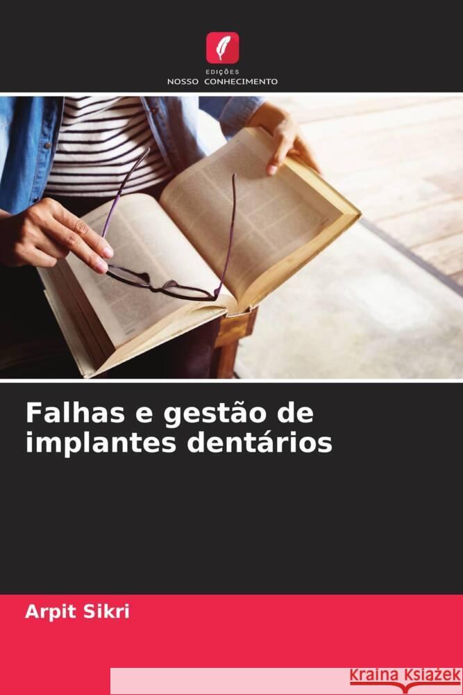 Falhas e gest?o de implantes dent?rios Arpit Sikri 9786207427123