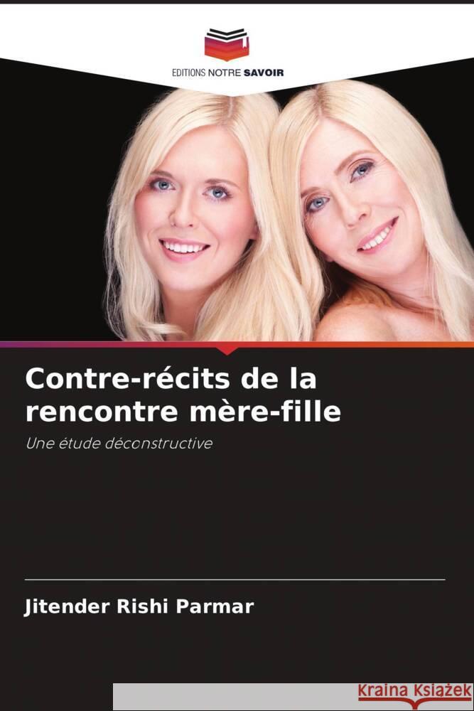 Contre-r?cits de la rencontre m?re-fille Jitender Rish 9786207427468 Editions Notre Savoir