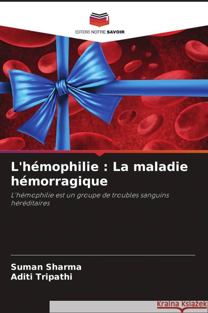 L'h?mophilie: La maladie h?morragique Suman Sharma Aditi Tripathi 9786207427840 Editions Notre Savoir