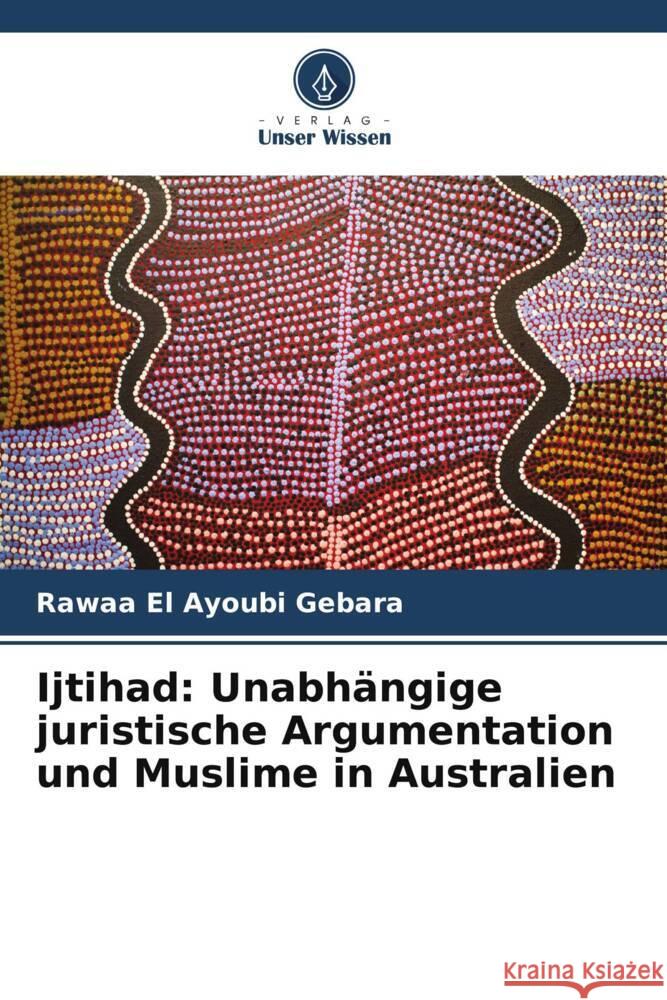 Ijtihad: Unabh?ngige juristische Argumentation und Muslime in Australien Rawaa E 9786207428083