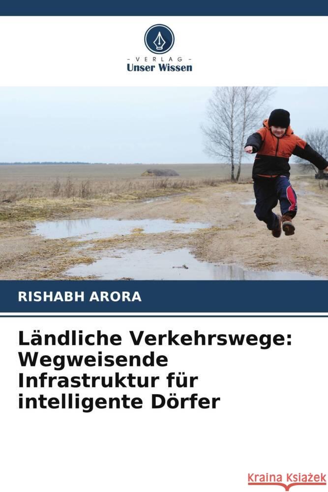 L?ndliche Verkehrswege: Wegweisende Infrastruktur f?r intelligente D?rfer Rishabh Arora 9786207429127 Verlag Unser Wissen