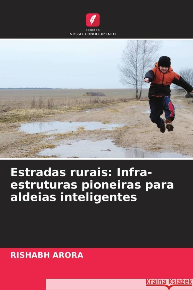 Estradas rurais: Infra-estruturas pioneiras para aldeias inteligentes Rishabh Arora 9786207429172 Edicoes Nosso Conhecimento