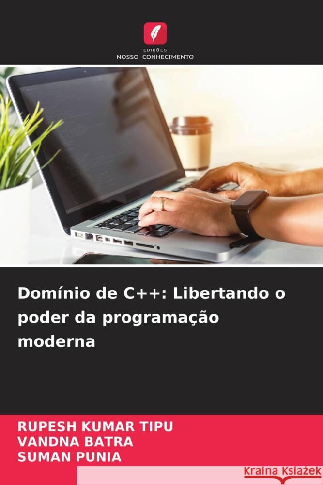 Dom?nio de C++: Libertando o poder da programa??o moderna Rupesh Kuma Vandna Batra Suman Punia 9786207429462