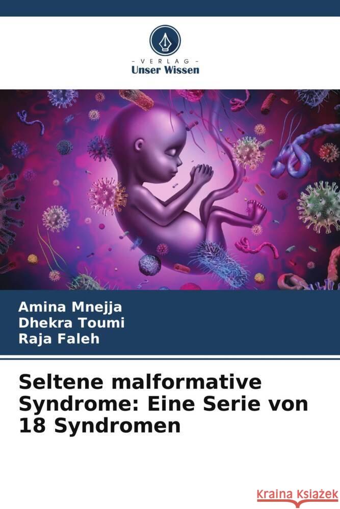 Seltene malformative Syndrome: Eine Serie von 18 Syndromen Amina Mnejja Dhekra Toumi Raja Faleh 9786207429677