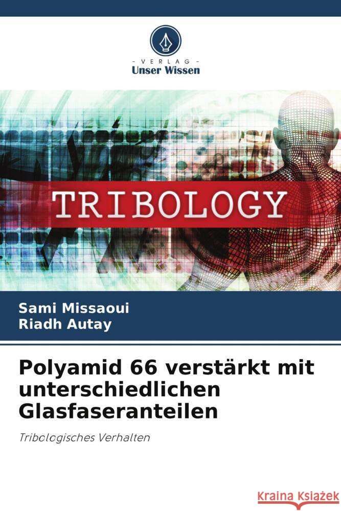 Polyamid 66 verst?rkt mit unterschiedlichen Glasfaseranteilen Sami Missaoui Riadh Autay 9786207431076 Verlag Unser Wissen