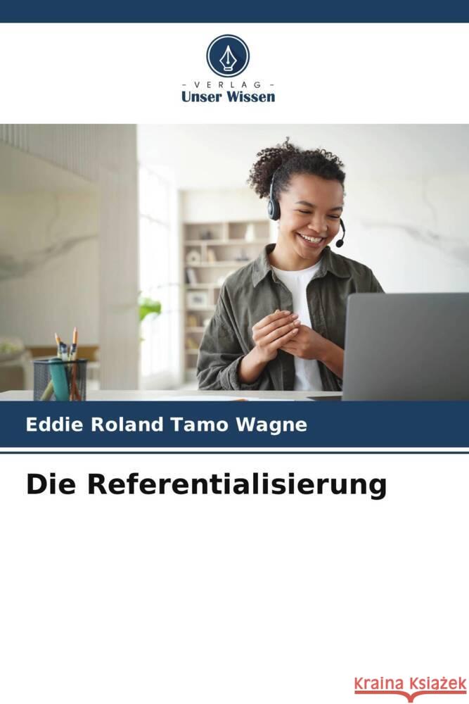 Die Referentialisierung Eddie Roland Tam 9786207431397 Verlag Unser Wissen