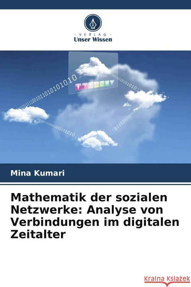 Mathematik der sozialen Netzwerke: Analyse von Verbindungen im digitalen Zeitalter Mina Kumari 9786207431496 Verlag Unser Wissen