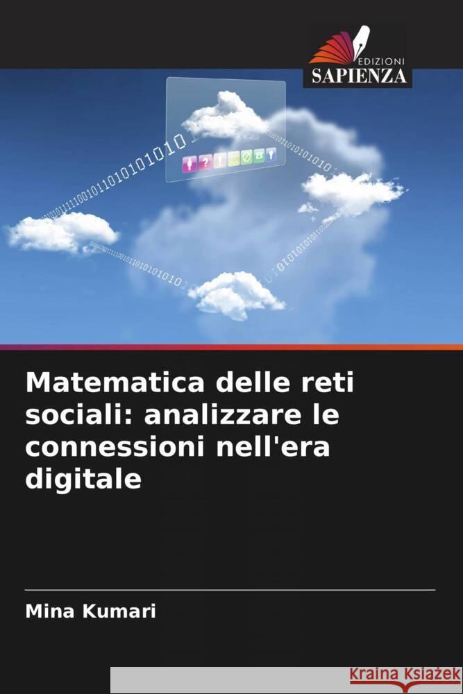 Matematica delle reti sociali: analizzare le connessioni nell'era digitale Mina Kumari 9786207431533 Edizioni Sapienza