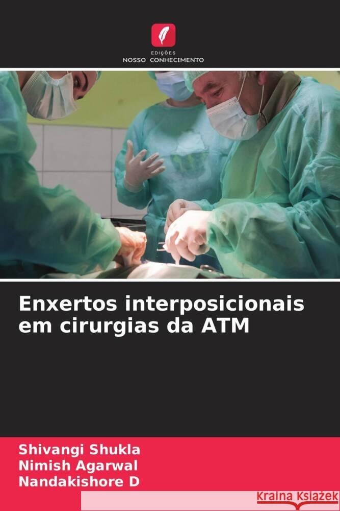 Enxertos interposicionais em cirurgias da ATM Shivangi Shukla Nimish Agarwal Nandakishore D 9786207432189