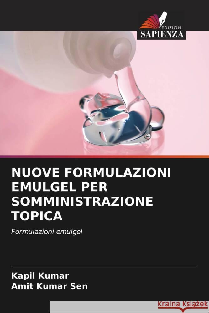 Nuove Formulazioni Emulgel Per Somministrazione Topica Kapil Kumar Amit Kumar Sen 9786207432257 Edizioni Sapienza