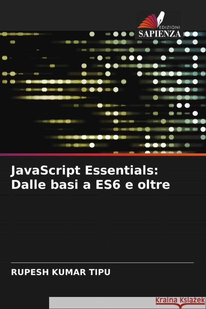JavaScript Essentials: Dalle basi a ES6 e oltre Rupesh Kuma 9786207433506 Edizioni Sapienza