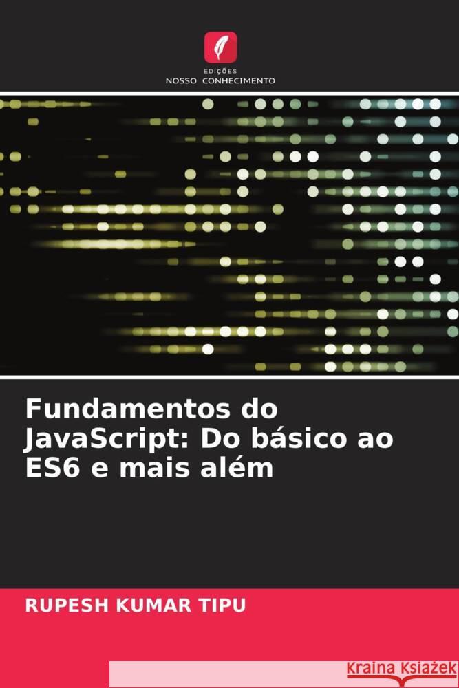 Fundamentos do JavaScript: Do b?sico ao ES6 e mais al?m Rupesh Kuma 9786207433513 Edicoes Nosso Conhecimento