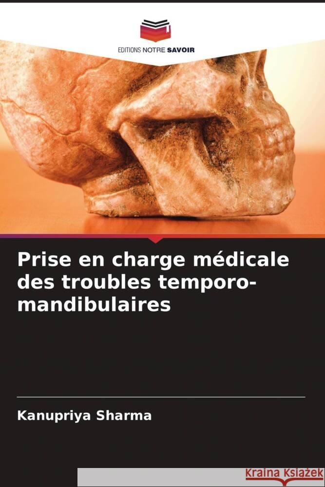 Prise en charge m?dicale des troubles temporo-mandibulaires Kanupriya Sharma 9786207433612