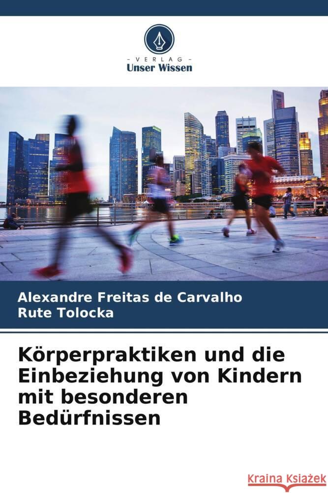 K?rperpraktiken und die Einbeziehung von Kindern mit besonderen Bed?rfnissen Alexandre Freita Rute Tolocka 9786207434015 Verlag Unser Wissen