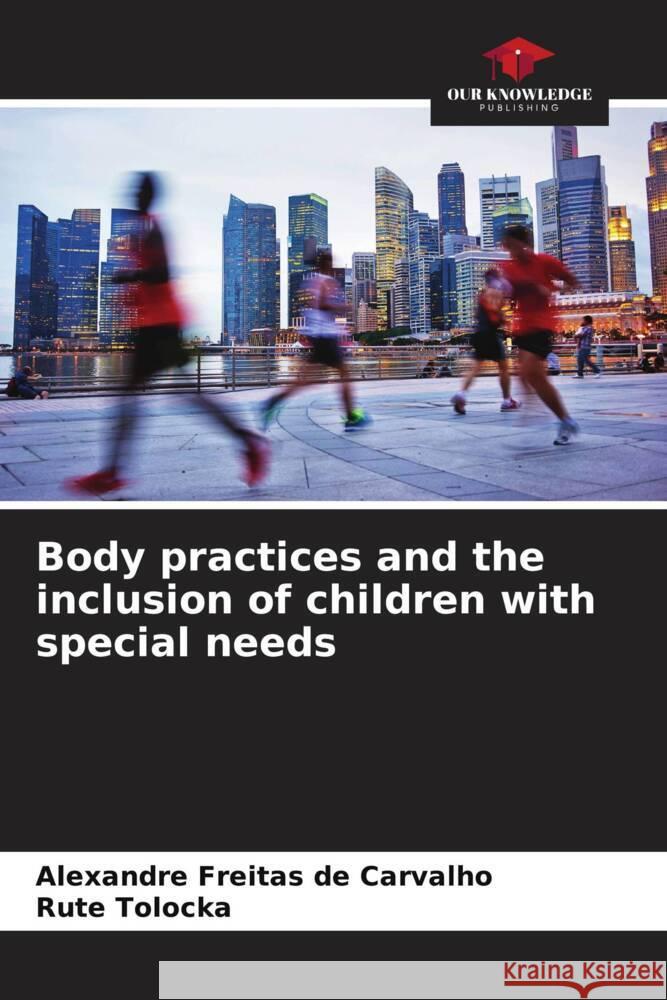 Body practices and the inclusion of children with special needs Alexandre Freita Rute Tolocka 9786207434022