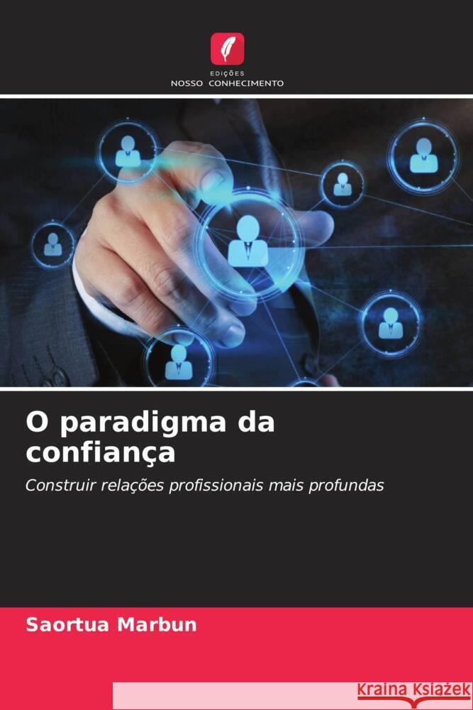 O paradigma da confian?a Saortua Marbun 9786207435258 Edicoes Nosso Conhecimento