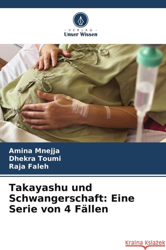 Takayashu und Schwangerschaft: Eine Serie von 4 F?llen Amina Mnejja Dhekra Toumi Raja Faleh 9786207435319