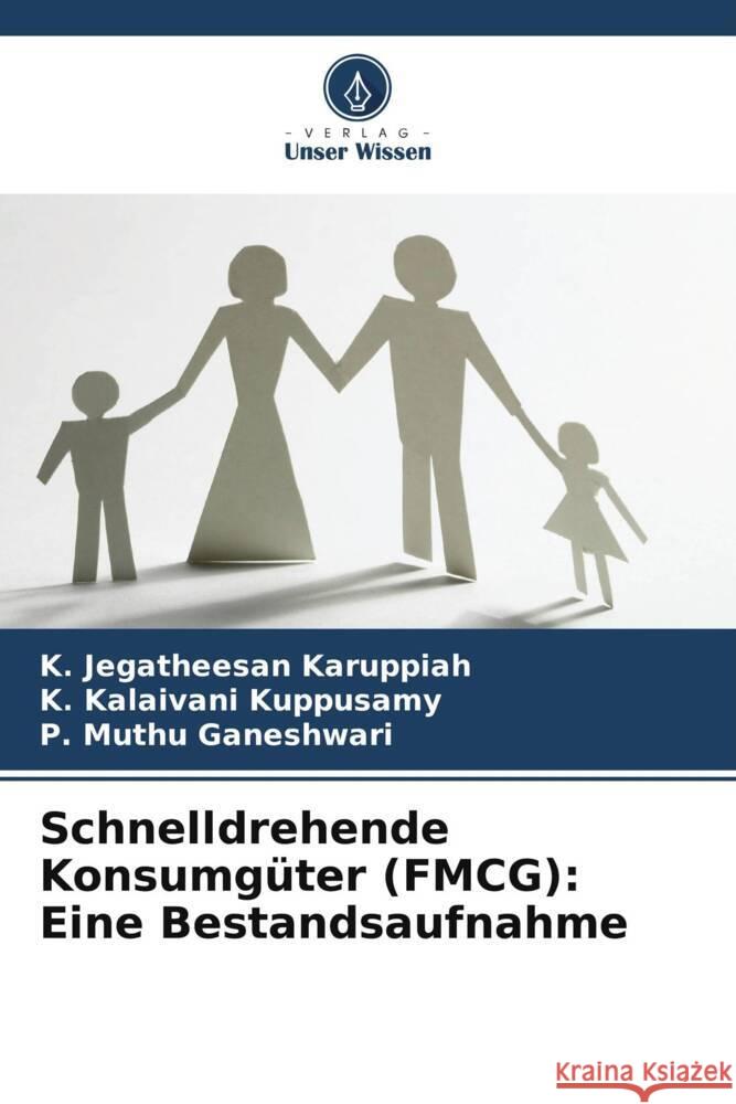 Schnelldrehende Konsumg?ter (FMCG): Eine Bestandsaufnahme K. Jegatheesan Karuppiah K. Kalaivani Kuppusamy P. Muthu Ganeshwari 9786207435616