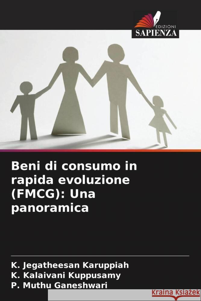 Beni di consumo in rapida evoluzione (FMCG): Una panoramica K. Jegatheesan Karuppiah K. Kalaivani Kuppusamy P. Muthu Ganeshwari 9786207435647