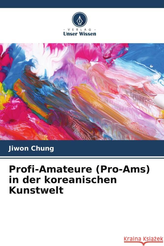 Profi-Amateure (Pro-Ams) in der koreanischen Kunstwelt Jiwon Chung 9786207435784