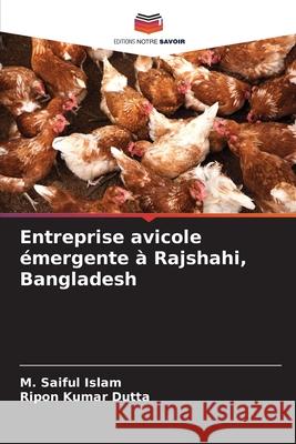 Entreprise avicole ?mergente ? Rajshahi, Bangladesh M. Saiful Islam Ripon Kumar Dutta 9786207435876 Editions Notre Savoir