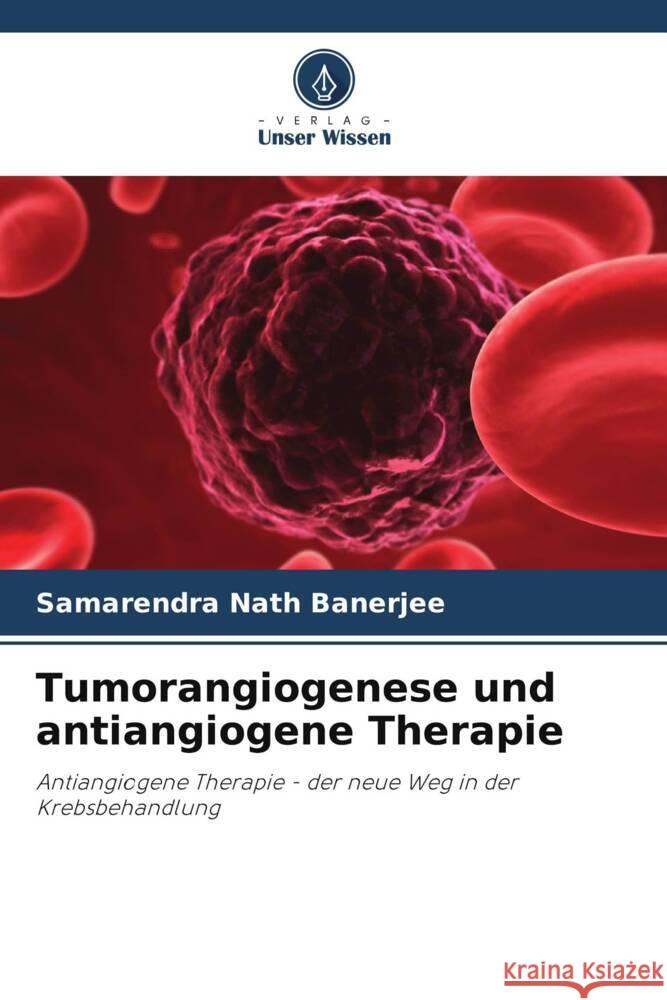 Tumorangiogenese und antiangiogene Therapie Samarendra Nath Banerjee 9786207435920