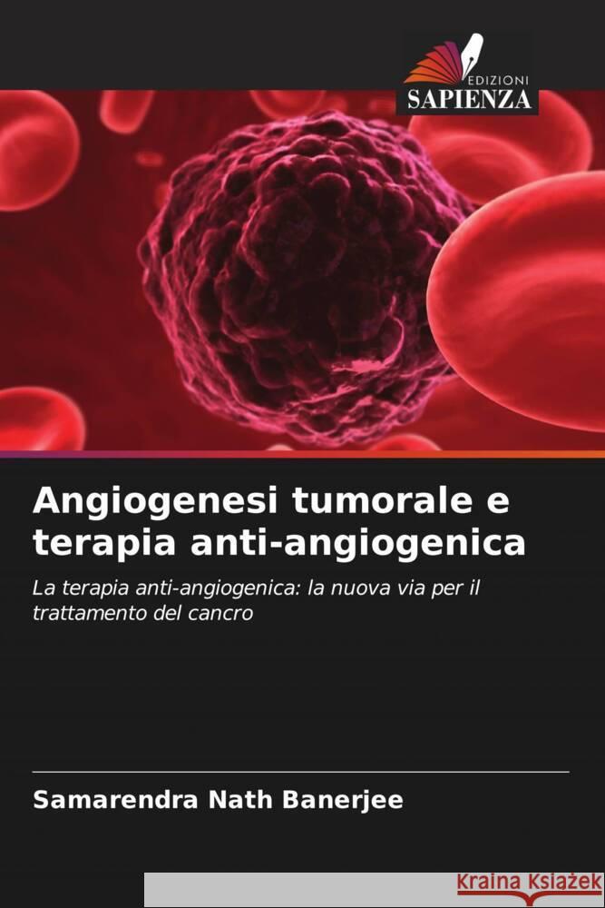 Angiogenesi tumorale e terapia anti-angiogenica Samarendra Nath Banerjee 9786207435951