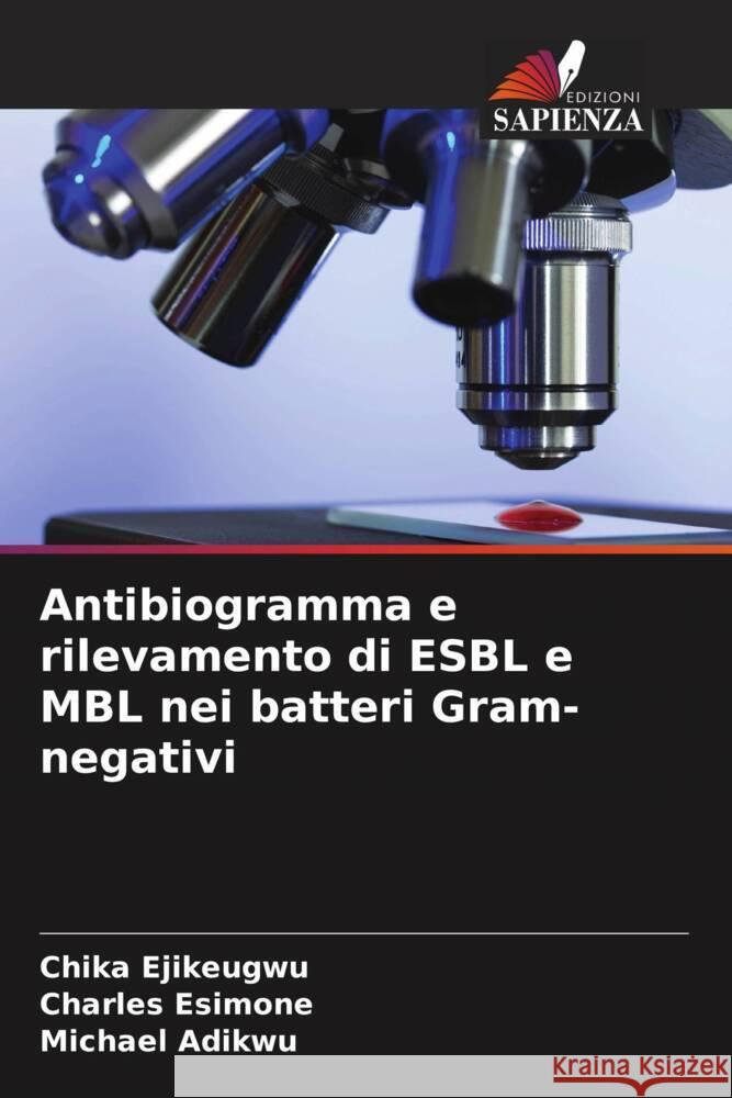 Antibiogramma e rilevamento di ESBL e MBL nei batteri Gram-negativi Chika Ejikeugwu Charles Esimone Michael Adikwu 9786207436552