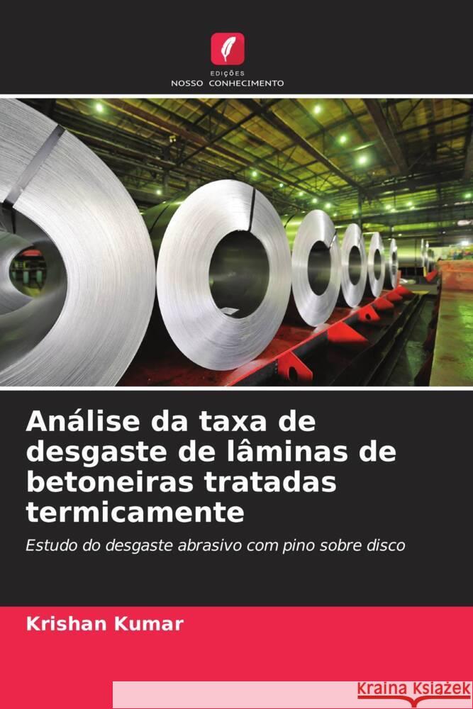 An?lise da taxa de desgaste de l?minas de betoneiras tratadas termicamente Krishan Kumar 9786207436583