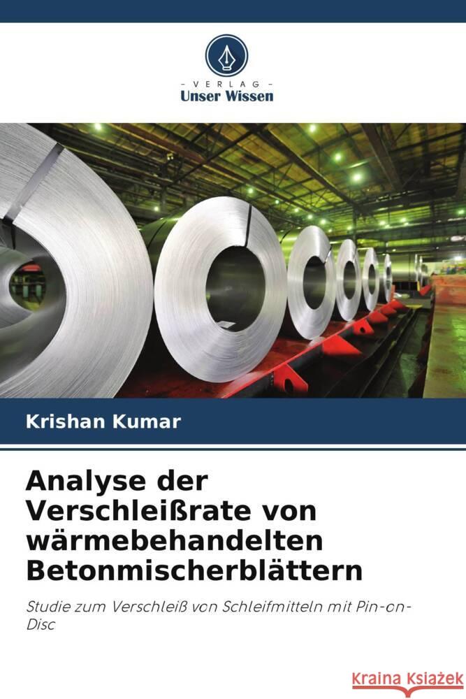 Analyse der Verschlei?rate von w?rmebehandelten Betonmischerbl?ttern Krishan Kumar 9786207436620