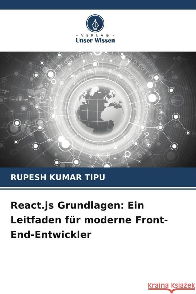 React.js Grundlagen: Ein Leitfaden f?r moderne Front-End-Entwickler Rupesh Kuma 9786207436699 Verlag Unser Wissen