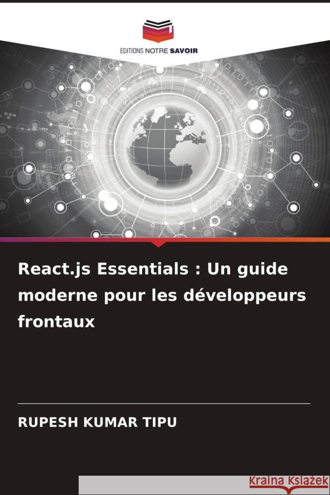 React.js Essentials: Un guide moderne pour les d?veloppeurs frontaux Rupesh Kuma 9786207436774 Editions Notre Savoir