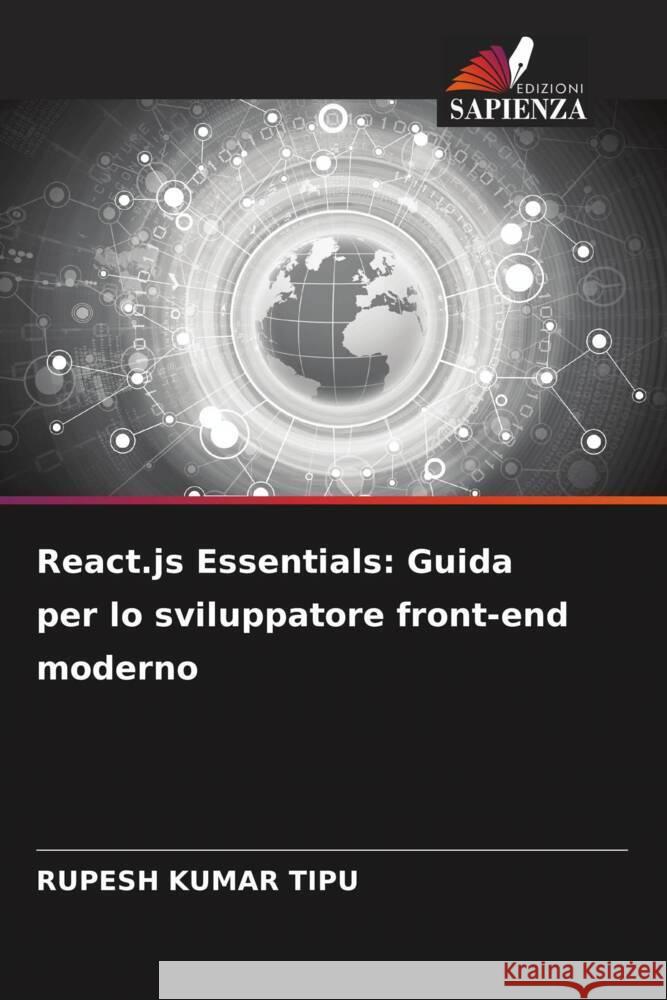 React.js Essentials: Guida per lo sviluppatore front-end moderno Rupesh Kuma 9786207436781 Edizioni Sapienza