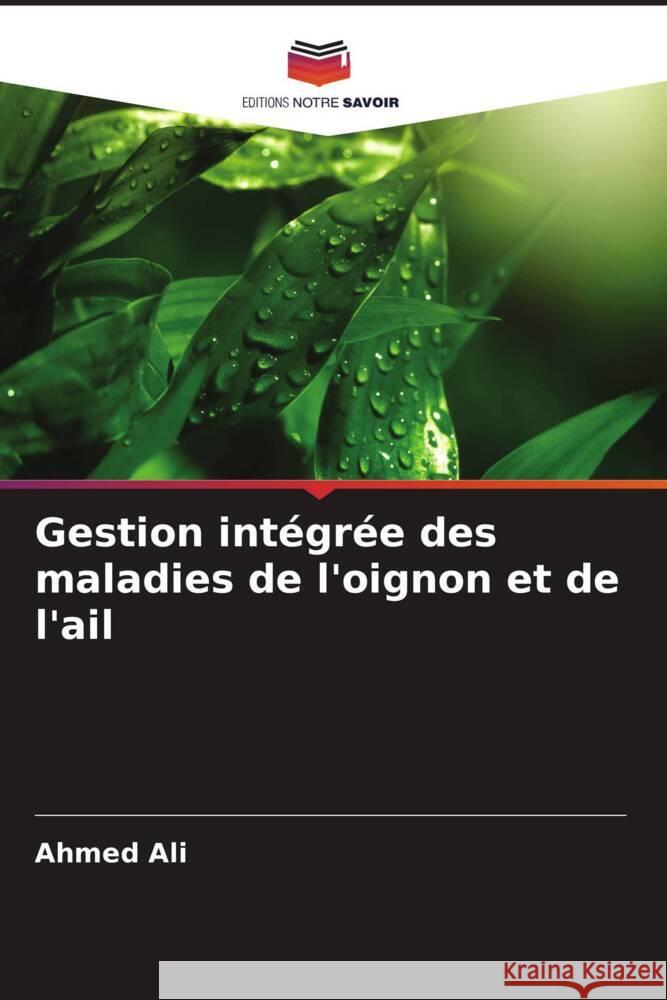 Gestion int?gr?e des maladies de l'oignon et de l'ail Ahmed Ali 9786207436835 Editions Notre Savoir