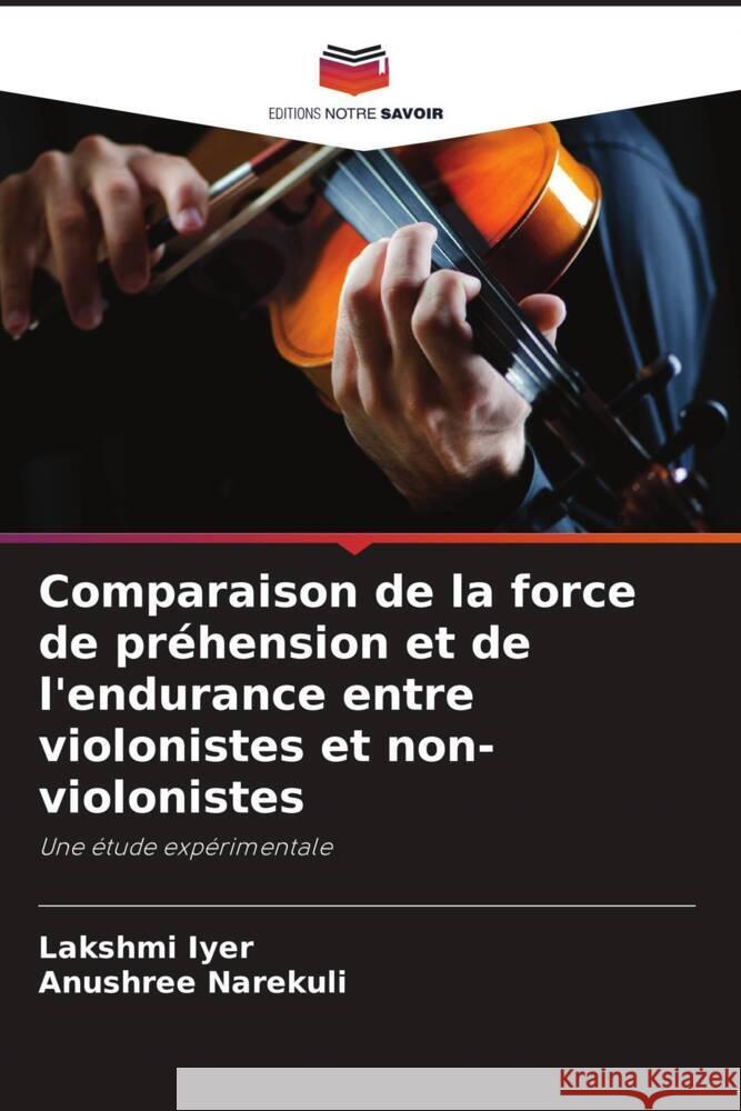 Comparaison de la force de pr?hension et de l'endurance entre violonistes et non-violonistes Lakshmi Iyer Anushree Narekuli 9786207437290