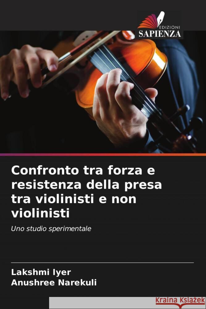 Confronto tra forza e resistenza della presa tra violinisti e non violinisti Lakshmi Iyer Anushree Narekuli 9786207437313