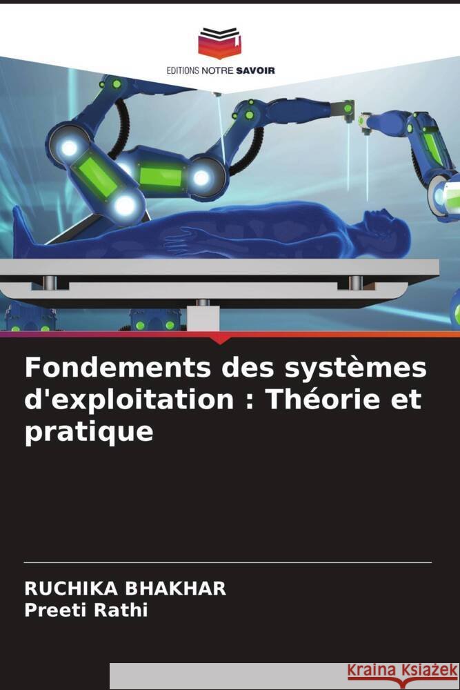 Fondements des syst?mes d'exploitation: Th?orie et pratique Ruchika Bhakhar Preeti Rathi 9786207437450