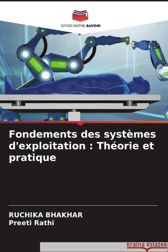 Fondements des syst?mes d'exploitation: Th?orie et pratique Ruchika Bhakhar Preeti Rathi 9786207437450