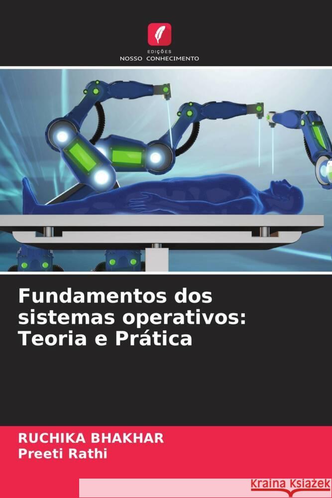 Fundamentos dos sistemas operativos: Teoria e Pr?tica Ruchika Bhakhar Preeti Rathi 9786207437597