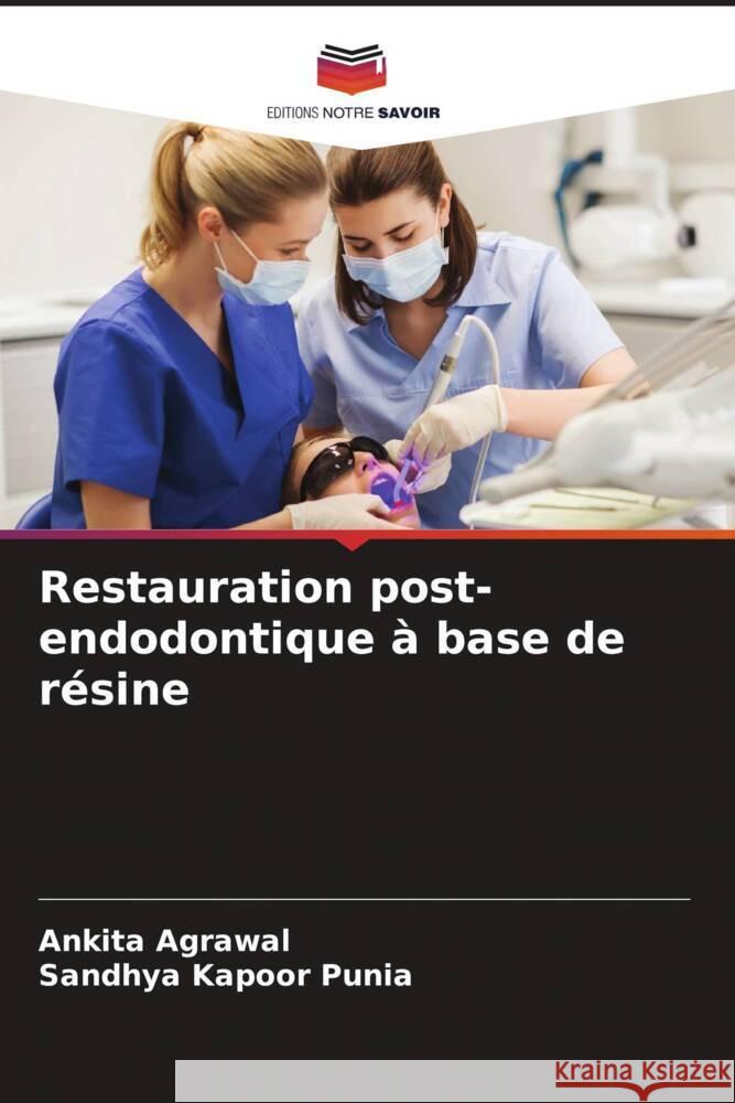 Restauration post-endodontique ? base de r?sine Ankita Agrawal Sandhya Kapoo 9786207437689 Editions Notre Savoir