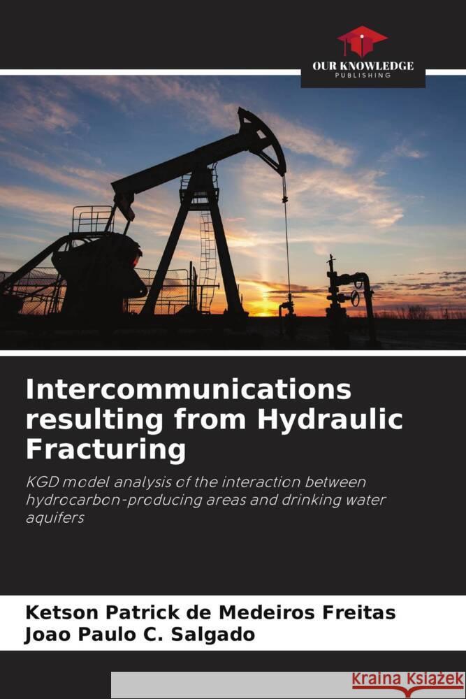 Intercommunications resulting from Hydraulic Fracturing Ketson Patrick d Jo?o Paulo C 9786207437993 Our Knowledge Publishing