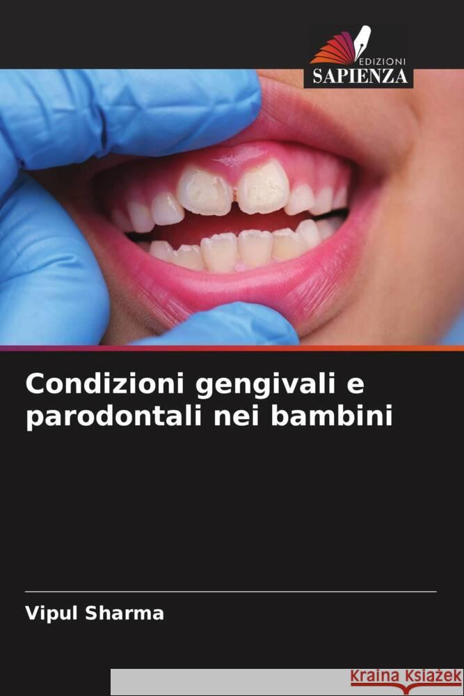 Condizioni gengivali e parodontali nei bambini Vipul Sharma 9786207438075 Edizioni Sapienza