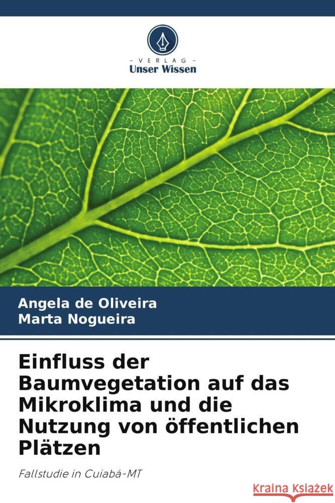 Einfluss der Baumvegetation auf das Mikroklima und die Nutzung von ?ffentlichen Pl?tzen Angela d Marta Nogueira 9786207438785