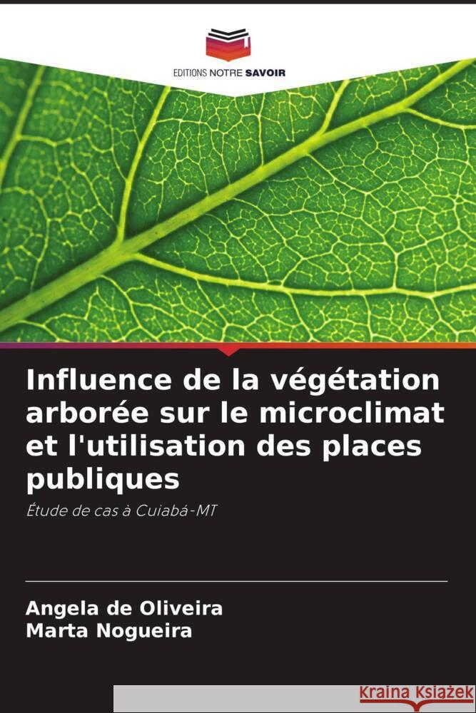 Influence de la v?g?tation arbor?e sur le microclimat et l'utilisation des places publiques Angela d Marta Nogueira 9786207438846