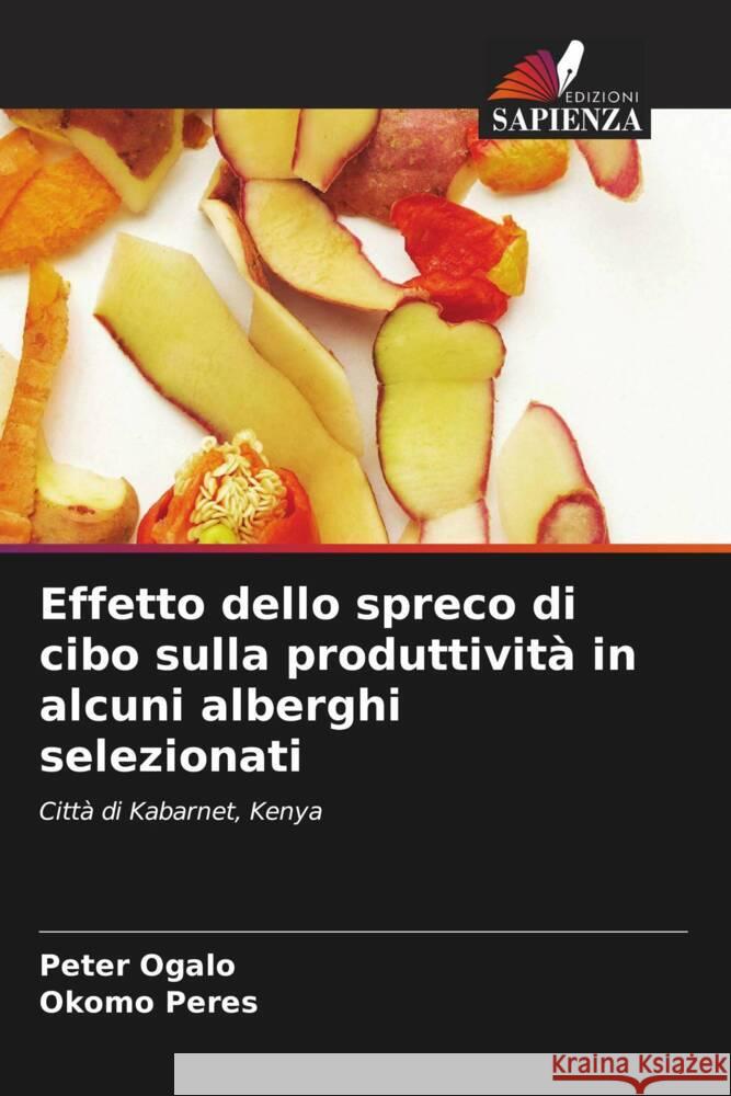Effetto dello spreco di cibo sulla produttività in alcuni alberghi selezionati Ogalo, Peter, Peres, Okomo 9786207439485