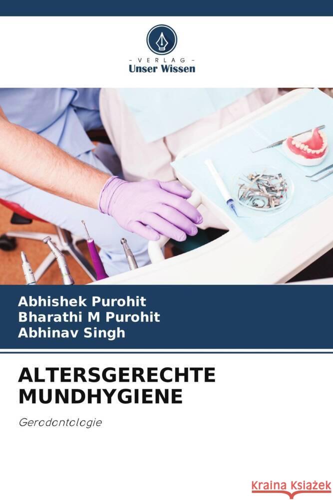 Altersgerechte Mundhygiene Abhishek Purohit Bharathi M. Purohit Abhinav Singh 9786207439812 Verlag Unser Wissen