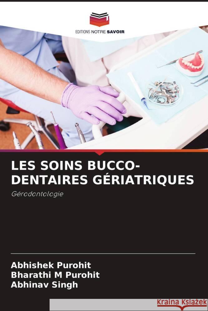 Les Soins Bucco-Dentaires G?riatriques Abhishek Purohit Bharathi M. Purohit Abhinav Singh 9786207439836 Editions Notre Savoir